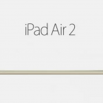 iPad Air 2 Özellikleri, Fiyatı ve Çıkış Tarihi