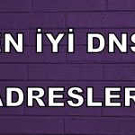 En Hızlı DNS Adresleri | 2018 Güncel DNS Ayarları
