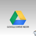 Google Drive Nedir? Nasıl Kullanılır?